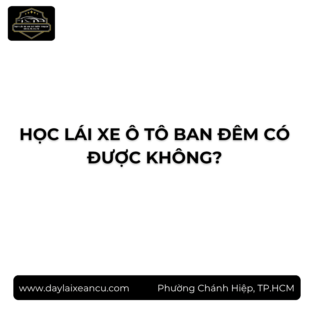 Học Lái Xe Ô Tô Ban Đêm Có Được Không?