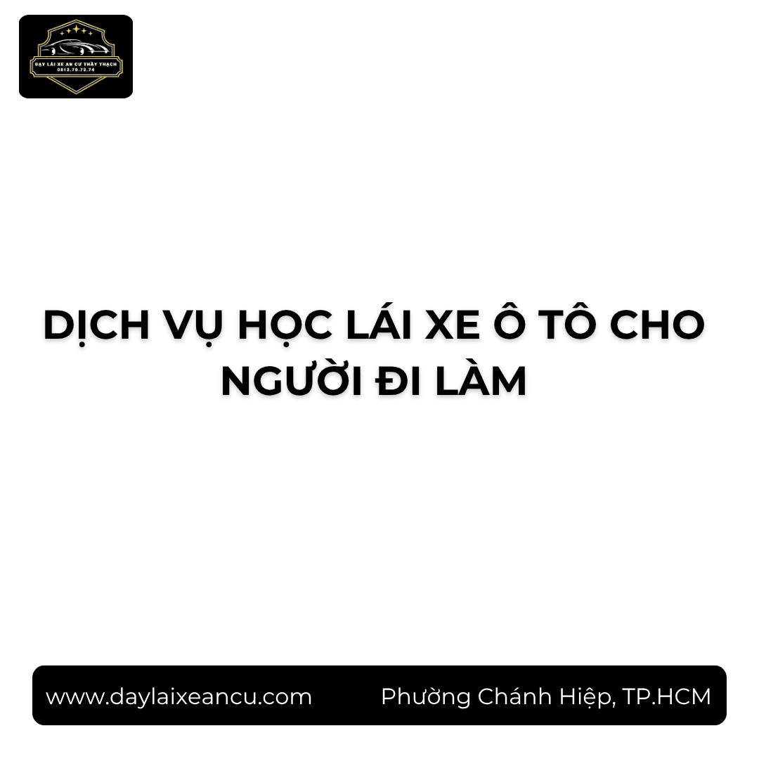 Dịch Vụ Học Lái Xe Ô Tô Cho Người Đi Làm