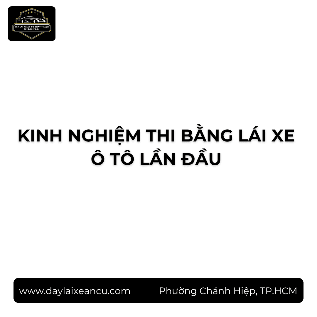 Kinh Nghiệm Thi Bằng Lái Xe Ô Tô Lần Đầu