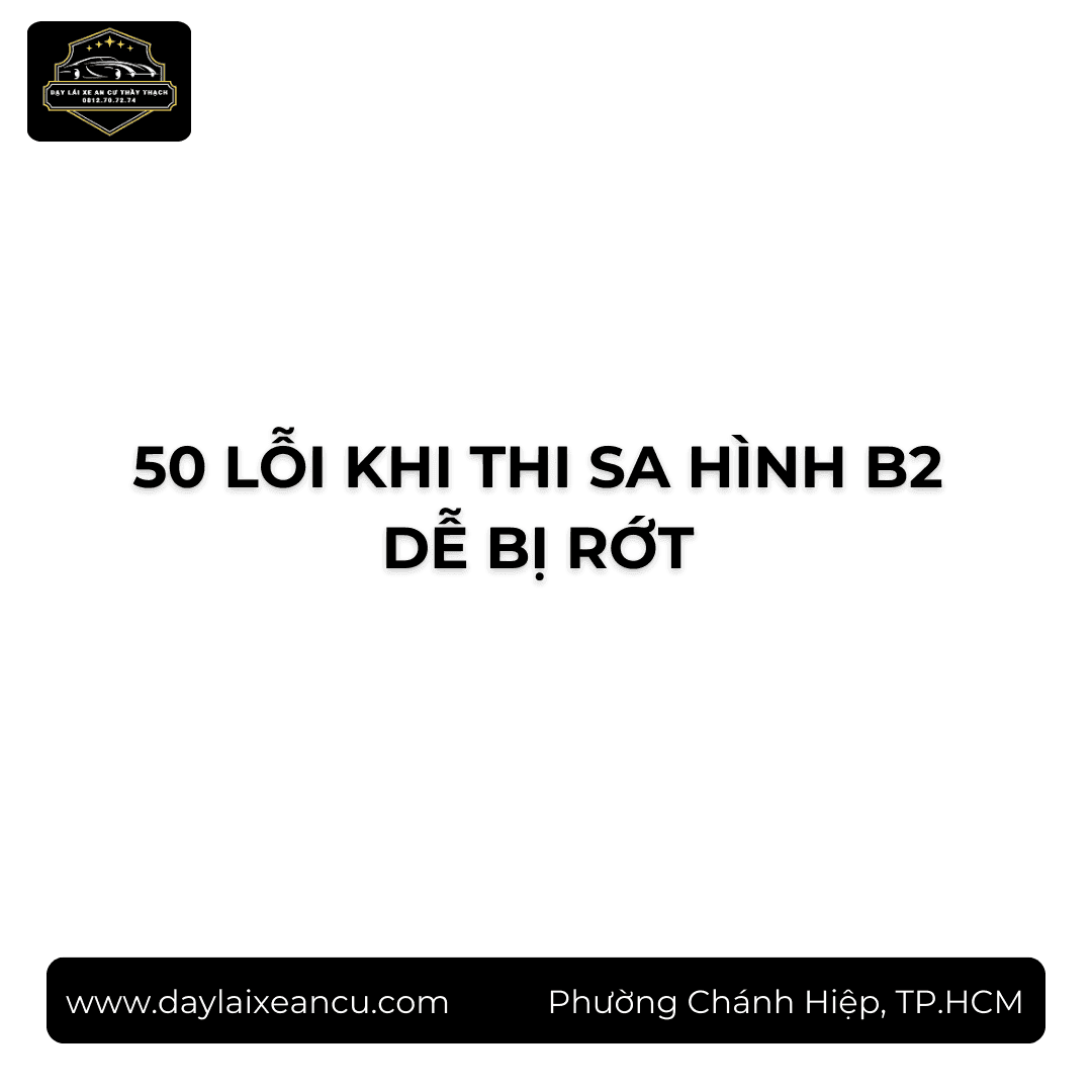 50 Lỗi Khi Thi Sa Hình B2 Dễ Bị Rớt