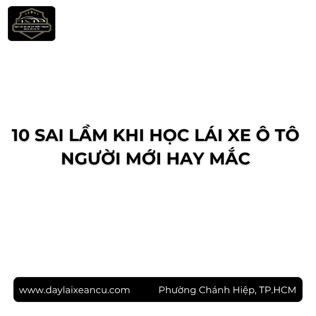 10 Sai Lầm Khi Học Lái Xe Ô Tô Người Mới Hay Mắc