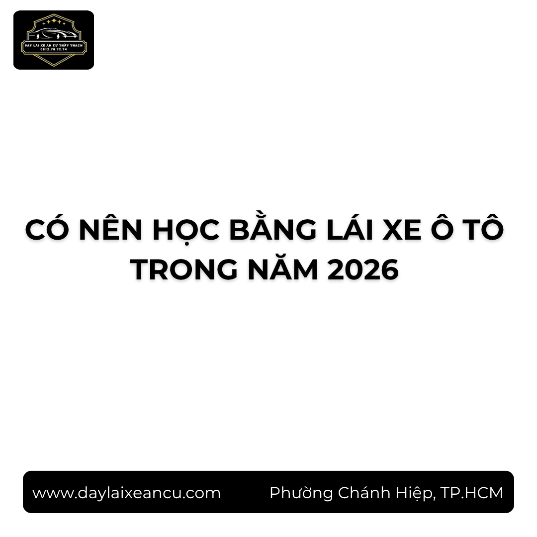 Có Nên Học Bằng Lái Xe Ô Tô Trong Năm 2026