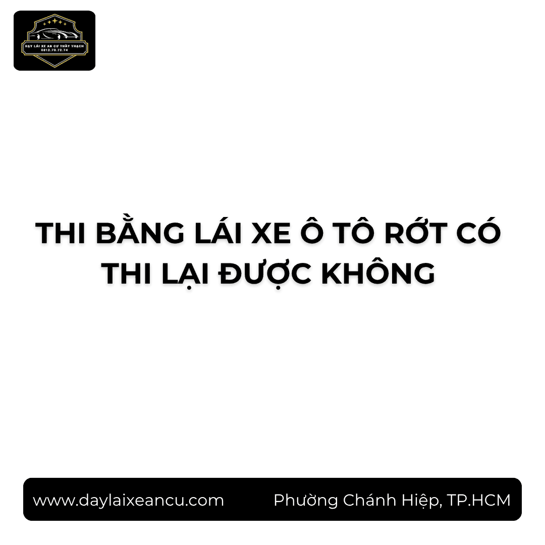 Thi Bằng Lái Xe Ô Tô Rớt Có Thi Lại Được Không