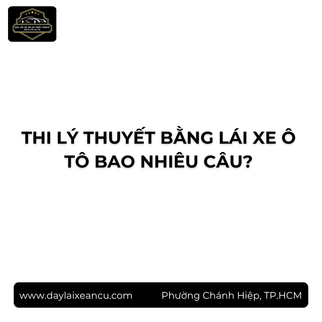 Thi Lý Thuyết Bằng Lái Xe Ô Tô Bao Nhiêu Câu?